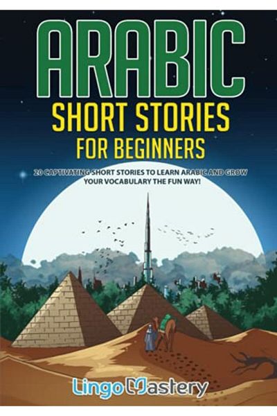 Ingram Arabic Short Stories For Beginners 20 Captivating Short Stories To Learn Arabic & Increase Your Voc