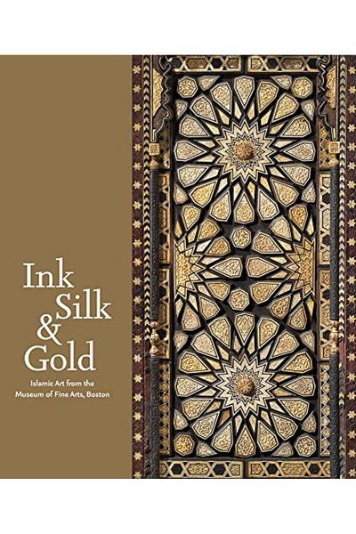 Ingram Ink Silk & Gold Islamic Art From The Museum Of Fine Arts Boston