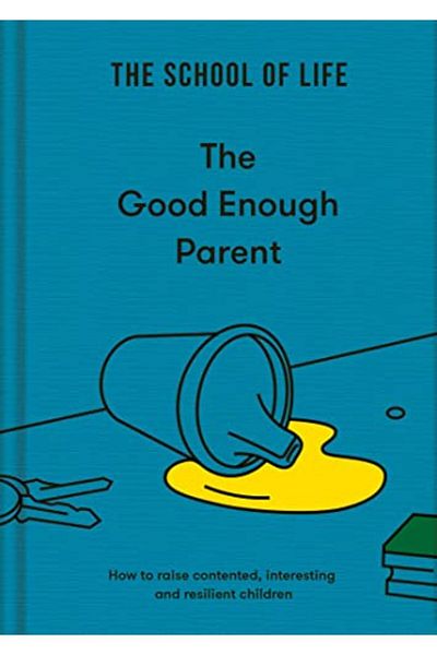 Macmillan Distribution The Good Enough Parent How To Raise Contented Interesting And Resilient Children