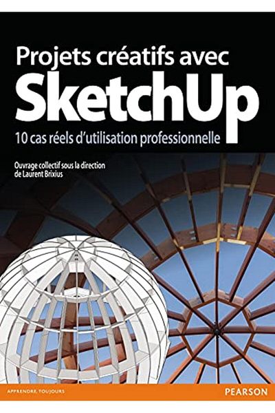 Pearson Projets Creatifs Avec Sketchup 10 Cas Reels Dutilisation Professionnelle