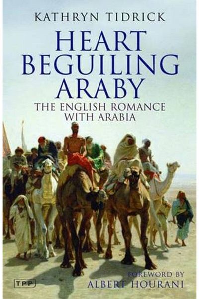 Macmillan Distribution Heart Beguiling Araby The English Romance With Arabia Tauris Parke Paperbacks