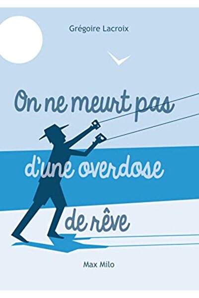 Max Milo On Ne Meurt Pas Dune Overdose De Rêves La Sagesse