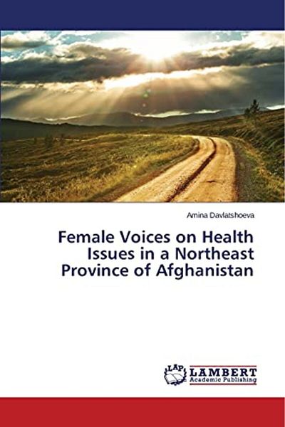 Ingram Female Voices On Health Issues In A Northeast Province Of Afghanistan