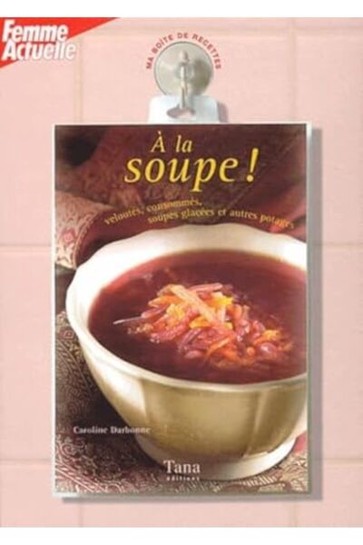Interforum Editis A La Soupe Veloutes Consommes Soupes Glacees et Autres Potages