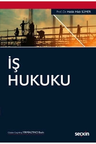 Seçkin Yayıncılık İş Hukuku /Haluk Hadi Sümer 26. Baskı