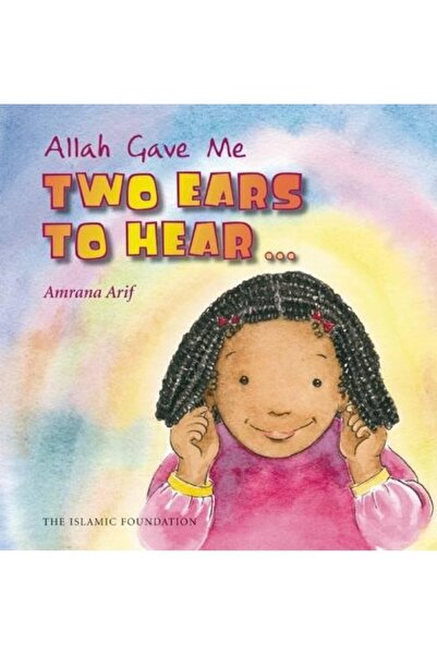 Kube Publishing Allah Gave Me: Two Ears to Hear (Allah the Maker Series)