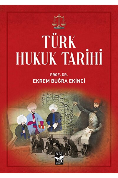 Arı Sanat Yayınevi Türk Hukuk Tarihi / Ekrem Buğra Ekinci / Arı Sanat Yayınev...