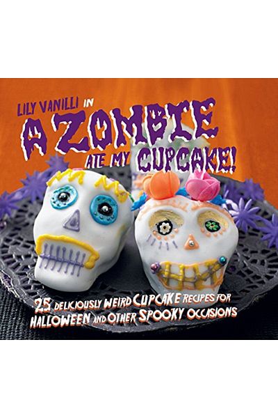 Macmillan Distribution A Zombie Ate My Cupcake 25 Deliciously Weird Cupcake Recipes For Halloween And Other Spooky Occasi