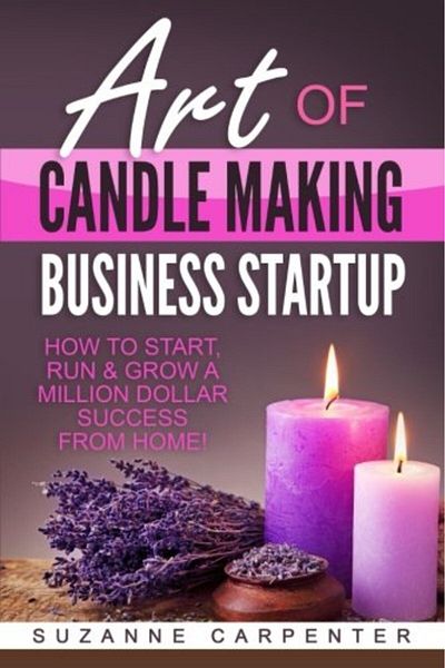 Ingram Art Of Candle Making Business Startup How To Start Run & Grow A Million Dollar Success From Home