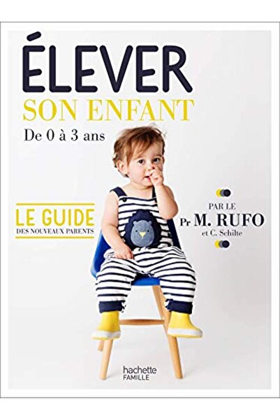 Hachette Elever Son Enfant De 0 A 3 Ans