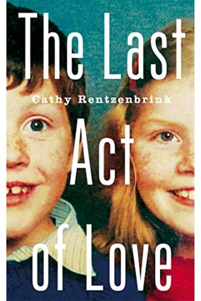 Macmillan Distribution The Last Act Of Love The Story Of My Brother And His Sister