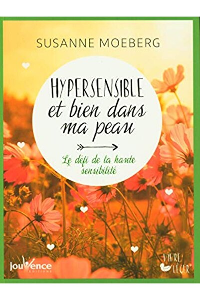 Jouvence Hypersensible Et Bien Dans Ma Peau Le Defi De La Haute Sensibilite