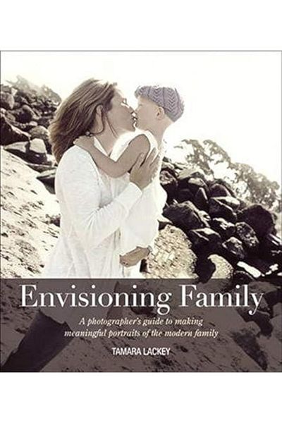 Pearson Envisioning Family A Photographers Guide To Making Meaningful Portraits Of The Modern Family Voic