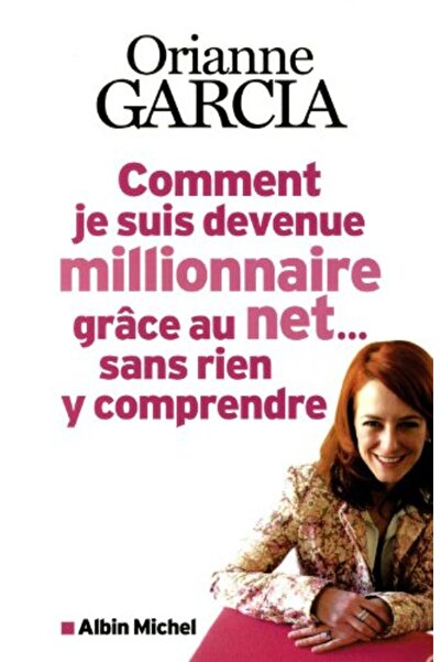 Albin Michel Comment Je Suis Devenue Millionnaire Grâce Au Net Sans Rien Y Co...