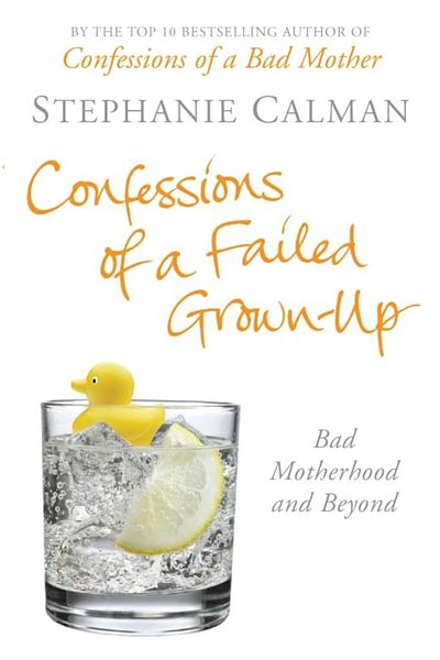 Macmillan Distribution Confessions Of A Failed Grownup Bad Motherhood And Beyond
