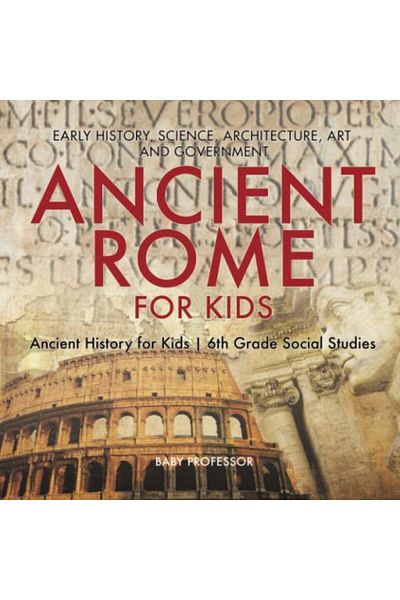 Ingram Ancient Rome For Kids Early History Science Architecture Art And Government Ancient History For