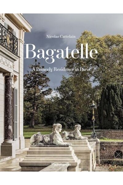 Hachette Bagatelle A Royal Residence Two Centuries Of French Destinies