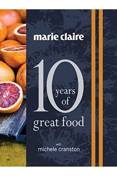 Macmillan Distribution Marie Claire 10 Years Of Great Food With Michele Cranston