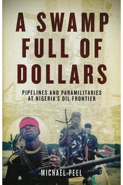 Macmillan Distribution A Swamp Full Of Dollars Pipelines And Paramilitaries At Nigerias Oil Frontier