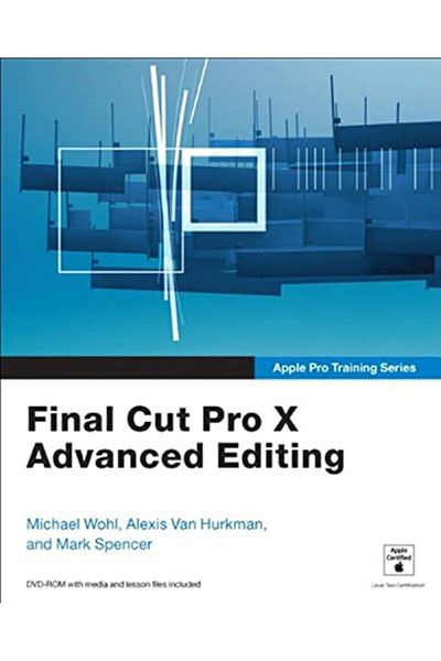 Pearson Apple Pro Training Series Final Cut Pro X Advanced Editing