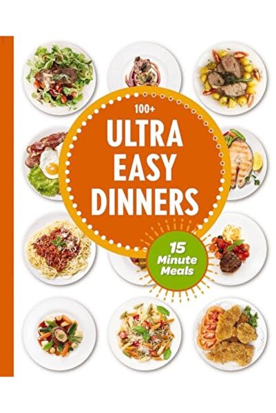 Harper Collins Ultra Easy Dinners 100 Meals In 15 Minutes Or Less