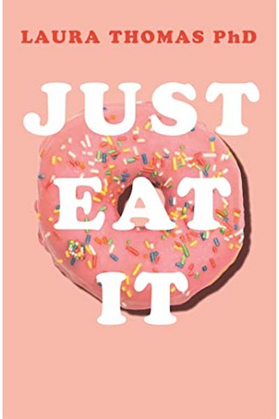 Macmillan Distribution Just Eat It How Intuitive Eating Can Help You Get Your Shit Together Around Food