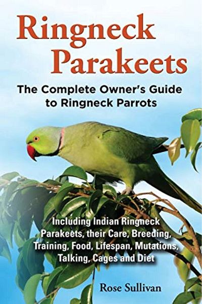 Ingram Ringneck Parakeets The Complete Owners Guide To Ringneck Parrots Including Indian Ringneck Parake