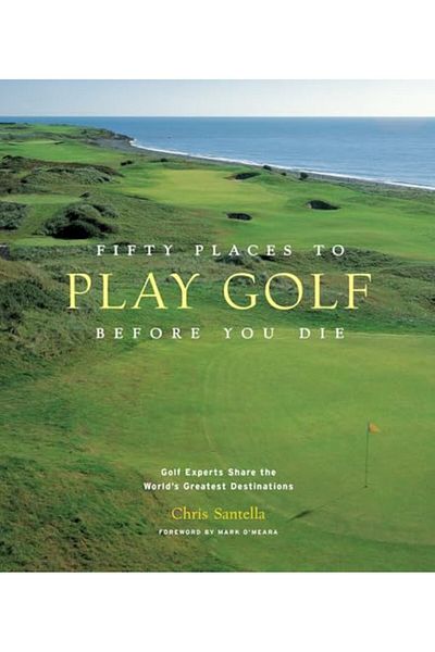 Macmillan Distribution Fifty Places To Play Golf Before You Die Golfing Experts Share The Worlds Greatest Destinations