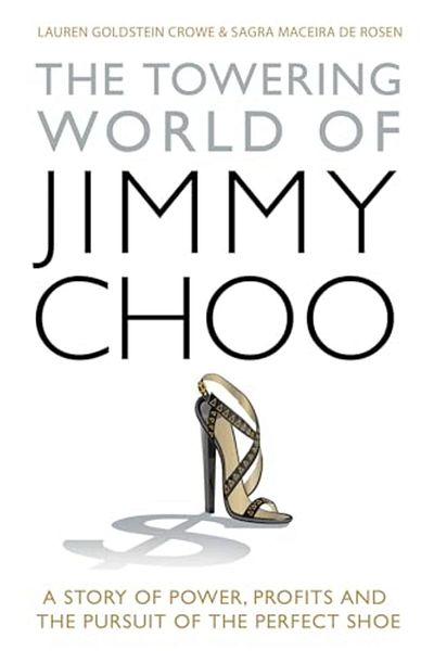 Macmillan Distribution The Towering World Of Jimmy Choo A Story Of Power Profits And The Pursuit Of The Perfect Shoe