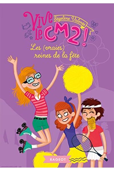 Rageot Les Vraies Reines De La Fête Vive Le Cm2