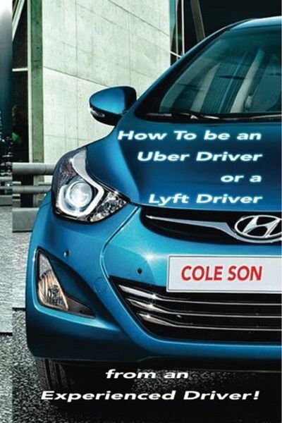 Ingram How To Be An Uber Driver Or A Lyft Driver By Cole Son