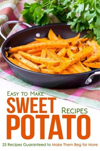 Ingram Easy To Make Sweet Potato Recipes 25 Recipes Guaranteed To Make Them Beg For More