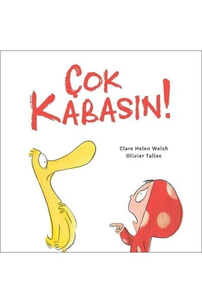 Martı Yayınları Çok Kabasın! / Martı Yayınları / Clare Helen Welsh, Olivier T...