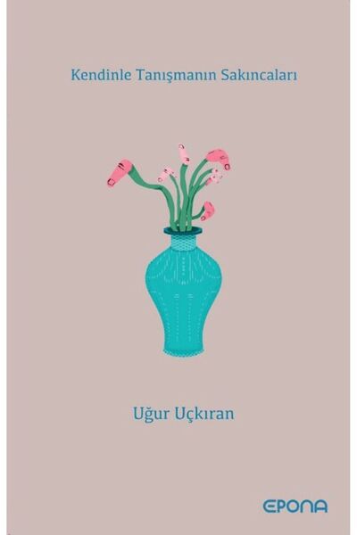 epona kitap Kendinle Tanışmanın Sakıncaları / Uğur Uçkıran / Epona Kitap / 9786256540873