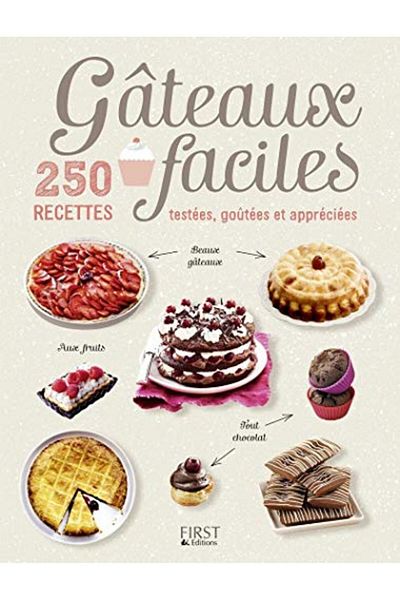 First Gâteaux Faciles 250 Recettes Testees Goûtees Et Appreciees
