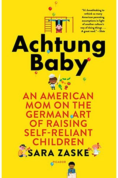 Macmillan Distribution Achtung Baby An American Mom On The German Art Of Raising Selfreliant Children