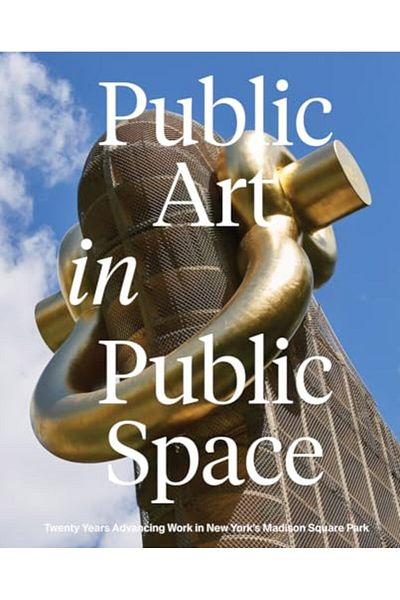 Ingram Public Art In Public Space Twenty Years Advancing Work In New Yorks Madison Square Park