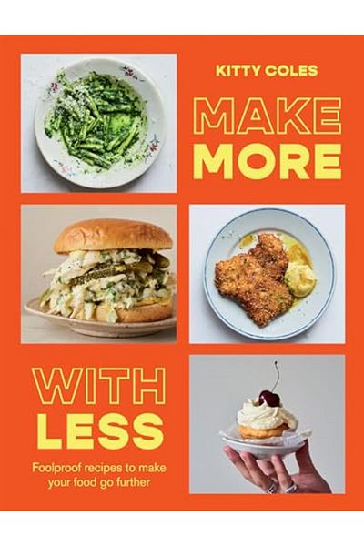 Macmillan Distribution Make More With Less Foolproof Recipes To Make Your Food Go Further