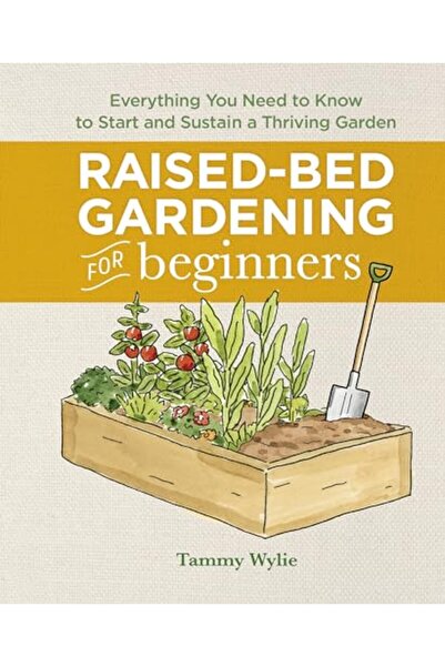 Sourcebook البستنة في أحواض مرتفعة للمبتدئين كل ما تحتاج إلى معرفته لبدء حديقة مزدهرة والحفاظ عليها