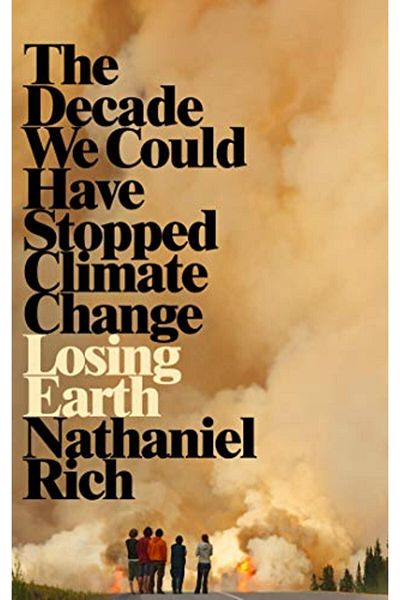 Macmillan Distribution Losing Earth The Decade We Could Have Stopped Climate Change