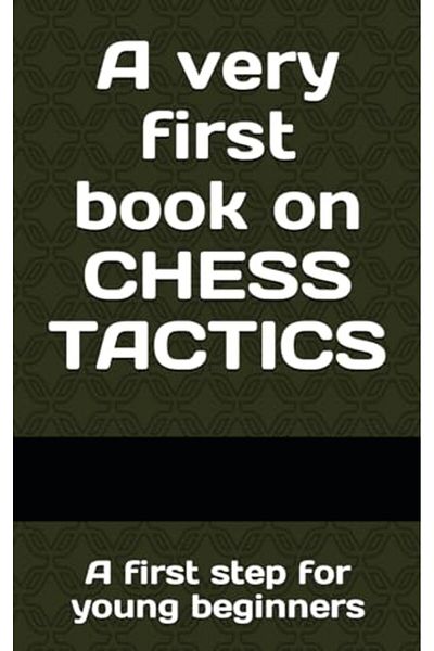 Ingram A Very First Book On Chess Tactics A First Step For Young Beginners