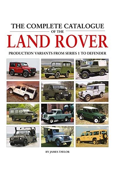 Çbs The Complete Catalogue Of The Land Rover Production Variants From Series 1 To Defender