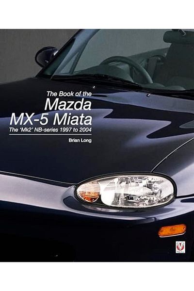 Çbs The Book Of The Mazda Mx5 Miata The `Mk2 Nbseries 1997 To 2004