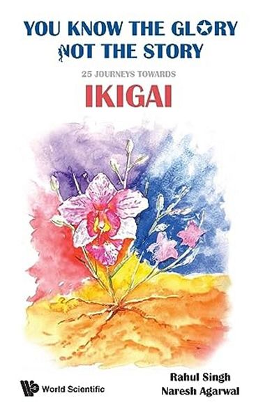 Ingram You Know The Glory Not The Story 25 Journeys Towards Ikigai