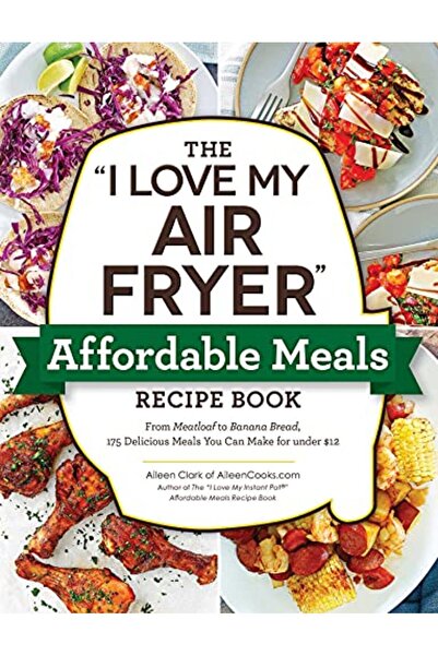 Simon Schuster كتاب وصفات الوجبات بأسعار معقولة من I Love My Air Fryer من فطيرة اللحم إلى خبز الموز 175 وصفة لذيذة