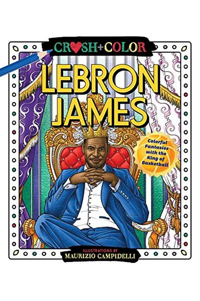 Macmillan Distribution Crush And Color Lebron James Colorful Fantasies With The King Of Basketball