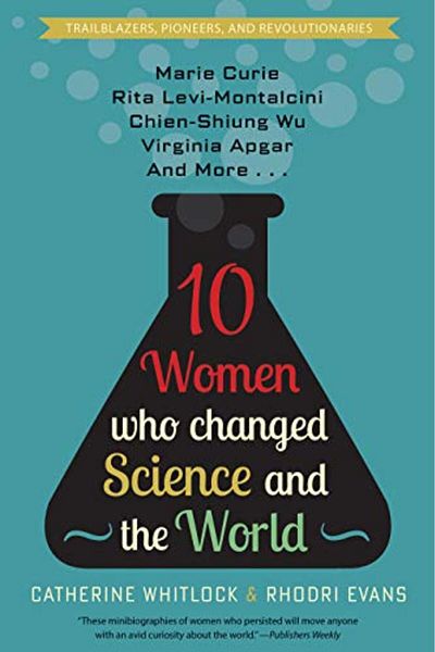Ingram Ten Women Who Changed Science And The World Marie Curie Rita Levimontalcini Chienshiung Wu Vir