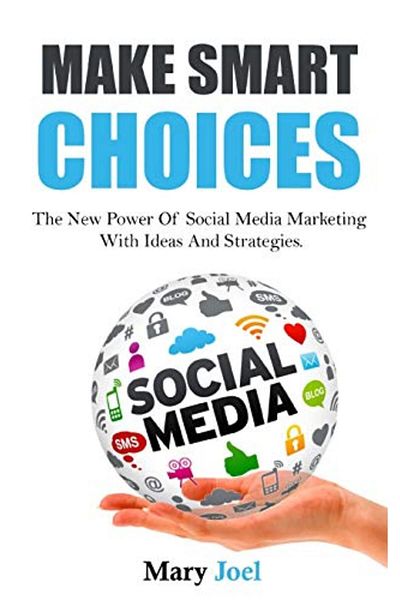 Ingram Make Smart Choices The New Power Of Social Media Marketing With Ideas And Strategies