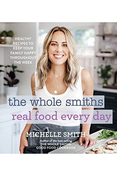 Harper Collins Whole Smiths Real Food Every Day 100 وصفات صحية لإبقاء عائلتك ...