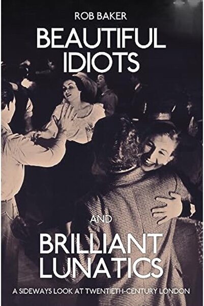 Harper Collins أغبياء جميلون ومجانين لامعون: نظرة جانبية إلى لندن في القرن ال...